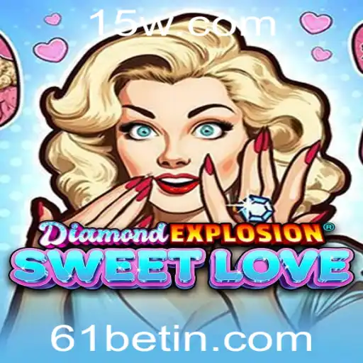 Descubra o Mundo de DiamondExplosionSweetLove com 61bet