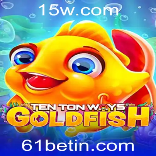 Explorando o Fascinante Jogo TenTonWaysGoldfish e a Estratégia 61bet